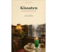 Kissaten: The Art of the Japanese Coffee House: Slow Down, Sit Still, and Find Yourself (Japan, Slowly)