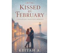 Kissed by February: A Sweet Valentine’s Romance (Keiyah A. - Pure Romance Collection)