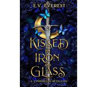 Kissed by Iron and Glass: A Cinderella Fairy Tale Romance (Cursed Kiss Chronicles)