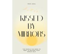 Kissed by Mirrors: The People You Need to Meet to Become Your Whole Self