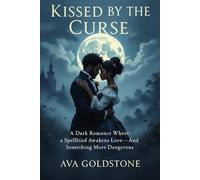 Kissed by the Curse: A Dark Romance Where a Spellbind Awakens Love-and Something More Dangerous