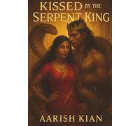 Kissed by the Serpent King: Love Was the Curse. Power Was the Choice.