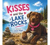Kisses and the Lake Rocks: A Heartwarming Story About Being Yourself, Following Your Joy, and Taking Time to Rest
