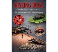 KISSING BUGS ( TRIATOMINAE SUBFAMILY ): The Hidden Threat of Blood-Sucking Parasites