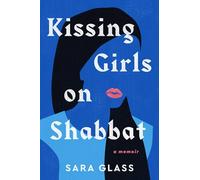 Kissing Girls on Shabbat: A Memoir
