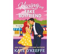 Kissing My Fake Boyfriend: A Sweet Small Town Fake Dating Romantic Comedy (Sisters and Sweethearts: Sweet Small-Town Romantic Comedies)