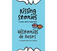 Kissing Stories - Historias de Besos: 25 Poems About Being Human - 25 Poemas Sobre Qué Es Ser Humano