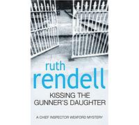 Kissing The Gunner's Daughter: an engrossing and absorbing Wexford mystery from the award-winning queen of crime, Ruth Rendell (Wexford, 14)