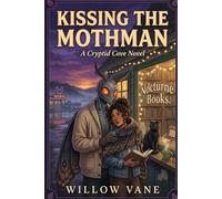 Kissing the Mothman: A Cryptic Cove Novel