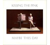 Kissing The Pink - Maybe This Day