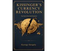 Kissinger's Currency Revolution: The End of the Gold Standard