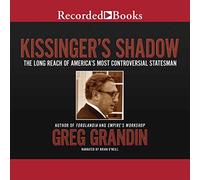 Kissinger's Shadow: The Long Reach of America's Most Controversial Statesman