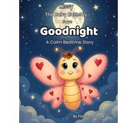 Kissy the Baby Butterfly Says Goodnight: A Calming Bedtime Story for Babies and Toddlers