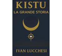 KISTU - La Grande Storia: Un viaggio tra codice, coscienza e cuore. Manuale di coerenza interiore e risveglio consapevole.
