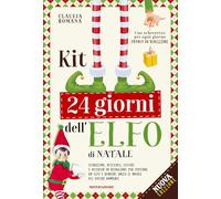 Kit 24 giorni dell'elfo di Natale. Istruzioni, attestati, scherzetti ed attività per il tuo elfo. Nuova ediz. (Varia)