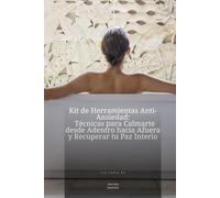 Kit de Herramientas Anti-Ansiedad: Técnicas para Calmarte desde Adentro hacia Afuera y Recuperar tu Paz Interior (Colección Herramientas para Calmar la Ansiedad)