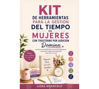 KIT DE HERRAMIENTAS PARA LA GESTIÓN DEL TIEMPO EN MUJERES CON TRASTORNO POR AUDICIÓN: Domina la función ejecutiva, vence la procrastinación, crea rutinas, mejora la concentración y logra más cada día.