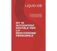KIT DI AUTODIFESA DIGITALE PER LA REPUTAZIONE PERSONALE: Non un ebook, ma un kit operativo. Come diagnosticare, ripulire e controllare la tua presenza digitale sul web con eleganza e rigore.