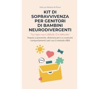Kit di sopravvivenza per genitori di bambini neurodivergenti: Impara a prevenire, disinnescare e a costruire comportamenti sani con il metodo ABA
