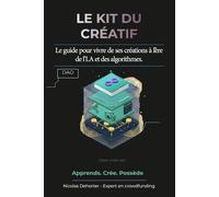 Kit du créatif à l'ère de l'IA: Le guide pour reprendre le contrôle et vivre de ses créations à l'ère des GAFAM (Manifeste du web3 humaniste et Kit pratique du web 3.0 pour créatif)