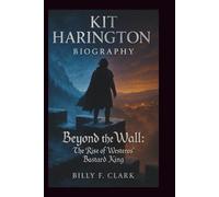 KIT HARINGTON BIOGRAPHY: Beyond the Wall: The Rise of Westeros' Bastard King