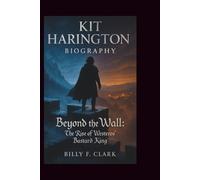 KIT HARINGTON BIOGRAPHY: Beyond the Wall: The Rise of Westeros' Bastard King