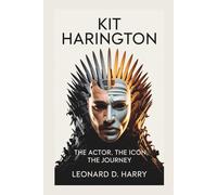KIT HARINGTON: The Actor, The Icon, The Journey