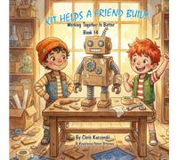 Kit Helps a Friend Build: Working Together Is Better (Book 14) (Kit's Little Sparks: A 20-Book Series)
