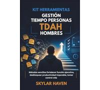 Kit herramientas gestión tiempo personas TDAH hombres: Métodos sencillos fortalecer función ejecutiva, desbloquear productividad imparable, tomar control vida