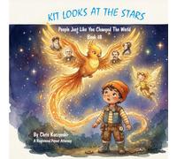 Kit Looks at the Stars: People Just Like You Changed the World (Book 18) (Kit's Little Sparks: A 20-Book Series)