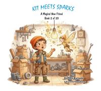 Kit Meets Sparks: A Magical New Friend (Book 2) (Kit's Little Sparks: A 20-Book Series)