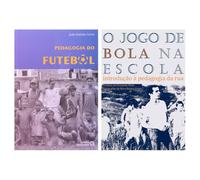 Kit Pedagogia do Futebol + O Jogo de Bola na Escola
