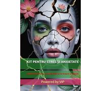 KIT PENTRU STRES ȘI ANXIETATE: Ghid Practic Pentru A Depăși Stările De Stres Și Anxietate (Self-Help & Motivation Books with High Interesting Content)