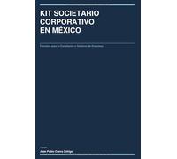 KIT SOCIETARIO CORPORATIVO EN MÉXICO: Formatos para la Constitución y Gobierno de Empresas