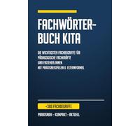 KITA Fachwörterbuch: Fachwörter für Pädagogische Fachkräfte verständlich erklärt - Fachbegriffe für Erzieherinnen & Erzieher - inkl. Praxisbeispiel & Elternformel