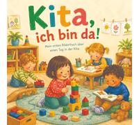 Kita, ich bin da!: Mein erstes Bilderbuch über Kindergarten und Kita | Baby-Buch ab 12 Monaten für die Eingewöhnung
