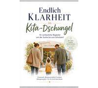 Kita mit Herz und Verstand: Das umfassende Elternhandbuch für die frühe Kindheit: Von der Suche über die Eingewöhnung bis zum Schulbeginn - alles, was Eltern wissen sollten.