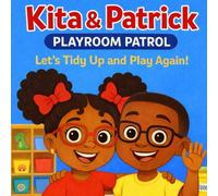 Kita & Patrick: Playroom Patrol: Let's Tidy Up and Play Again!: 1 (Kita & Patrick Series)