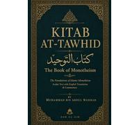 Kitab At-Tawhid (The Book of Monotheism) by Sheikh Muhammad bin Abdul Wahhab | Arabic-English: A Comprehensive Guide to Islamic Monotheism.
