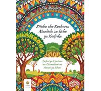 Kitabu cha Kuchorea Mandala za Roho ya Kiafrika: Safari ya Upatano wa Kitamaduni na Amani ya Ndani (Swahili Edition)