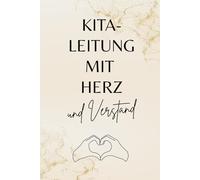 Kitaleitung mit Herz und Verstand: Ein liebevolles Notizbuch für alle, die mit Herz und Verstand eine Kita oder Krippe leiten