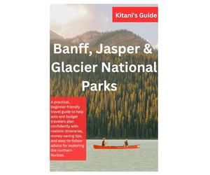 Kitani’s Banff, Jasper & Glacier National Parks Travel Guide 2026: A guidebook for solo travelers and first-time travelers includes detailed ... like a local, insider tips, and more.