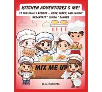 Kitchen Adventures & Me: 32 Fun Family Recipes - Cook, Learn, and Laugh! Breakfast * Lunch * Dinner (Mix Me Up! For Kids)