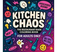 Kitchen Chaos: The Restaurant Rage Coloring Book: A Funny Swear Word Stress Relief Coloring Book for Servers, Bartenders, Chefs & Waitresses - ... Quotes, and Relatable Restaurant Life Chaos
