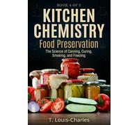 Kitchen Chemistry, Food Preservation: The Science of Canning, Curing, Smoking, and Freezing (Kitchen Chemistry Series)
