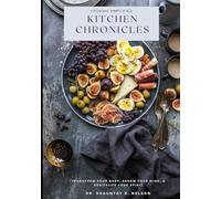 Kitchen Chronicles: Transform Your Body, Renew Your mind, & Revitalize your Spirit