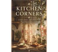 Kitchen Corners: A Cosy Coffee Table Collection of Homely Moments, Warm Light, and Simple Living (Cosy Corners Collection)