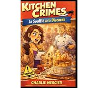 KITCHEN CRIMES - Le Soufflé de la Discorde: Cosy crime culinaire, enquête gourmande, mystère feel good avec humour et romance douce