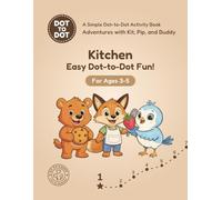 Kitchen: Easy Dot-to-Dot Fun!: A Simple Dot-to-Dot Activity Book for Ages 3-5 (Adventures with Kit, Pip, and Buddy: Easy Dot-to-Dot)