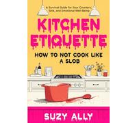 Kitchen Etiquette: How to Not Cook Like a Slob